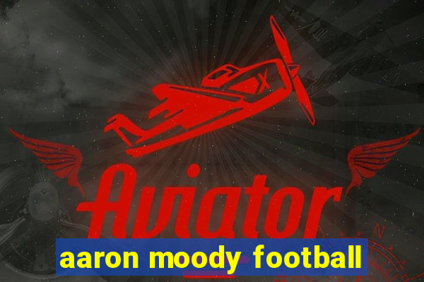 aaron moody football